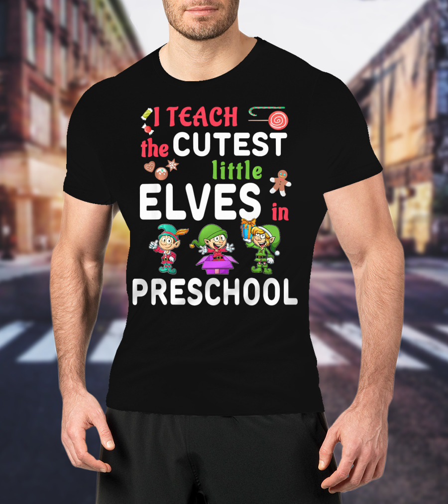 I Teach The Cutest Little Elves In Preschool T-Shirt