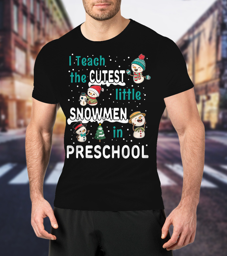 I Teach The Cutest Little Snowmen In Preschool T-Shirt