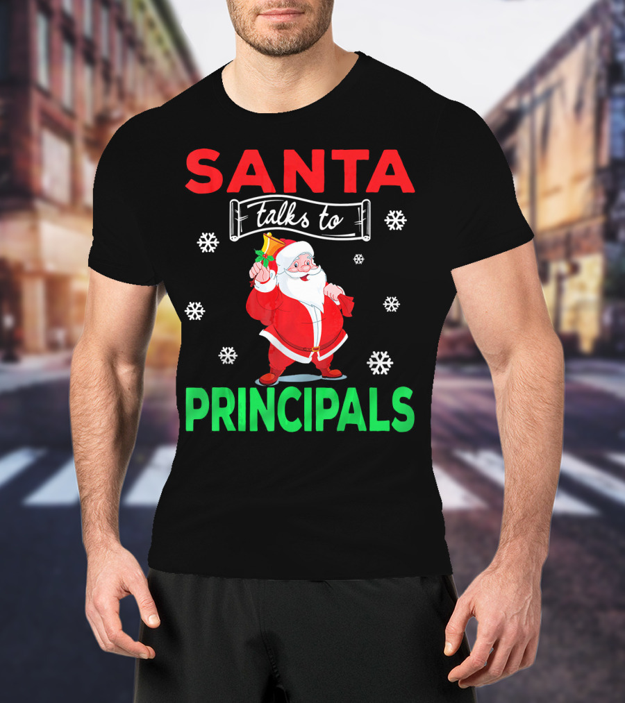 Santa Talks To Principals Funny Merry Christmas Text With Santa Claus And Snowflakes T-Shirt