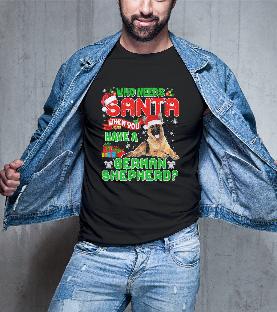 Who Needs Santa When You Have A German Shepherd? T-Shirt