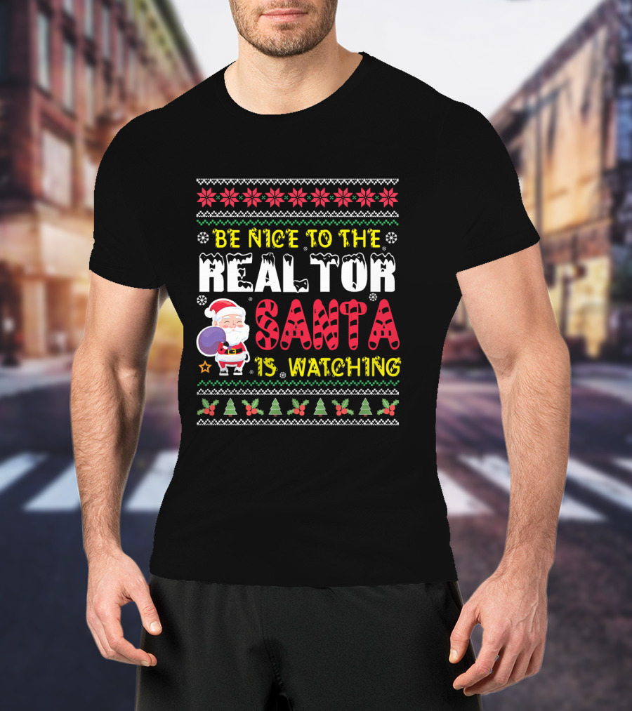 Be Nice To The Realtor Santa Is Watching Christmas T-Shirt