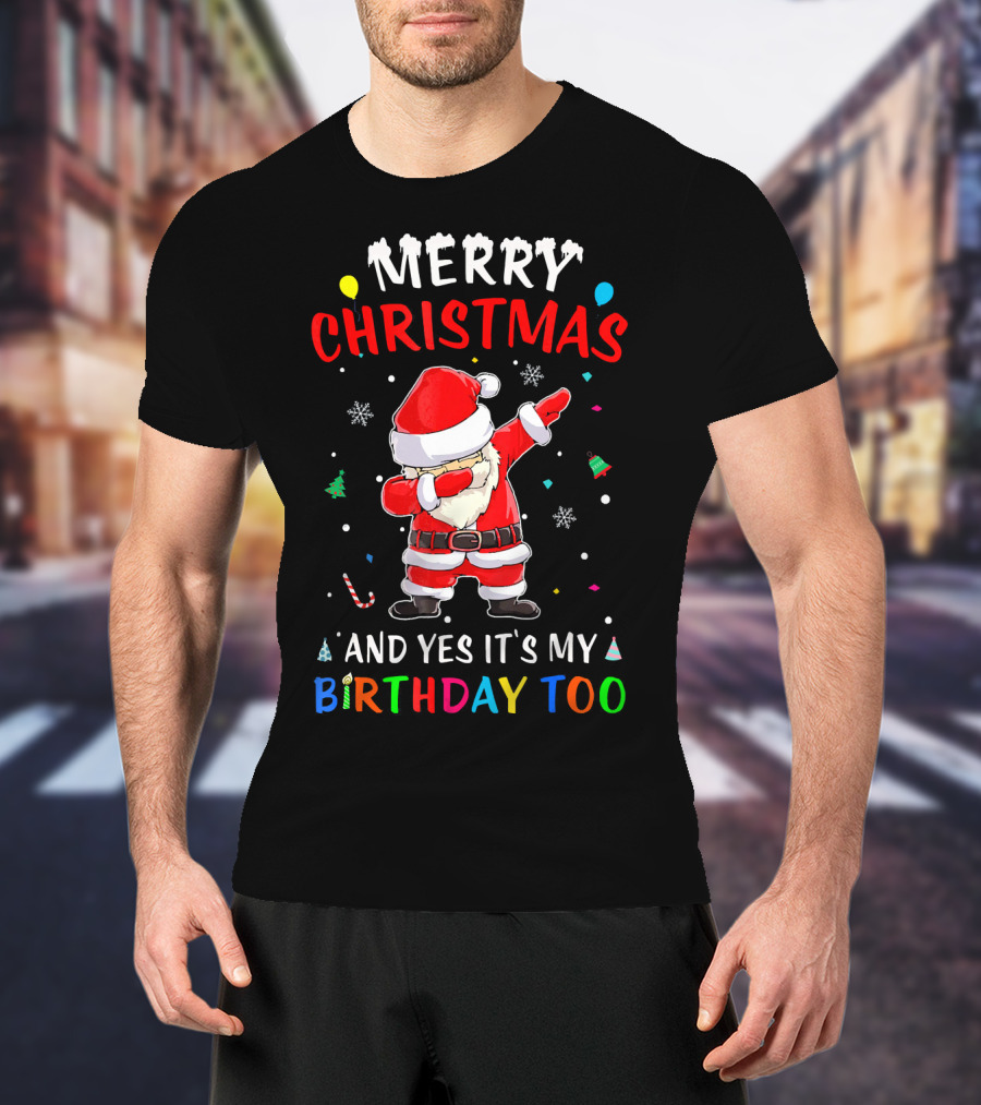 Merry Christmas And Yes It's My Birthday Too Santa Dab T-Shirt