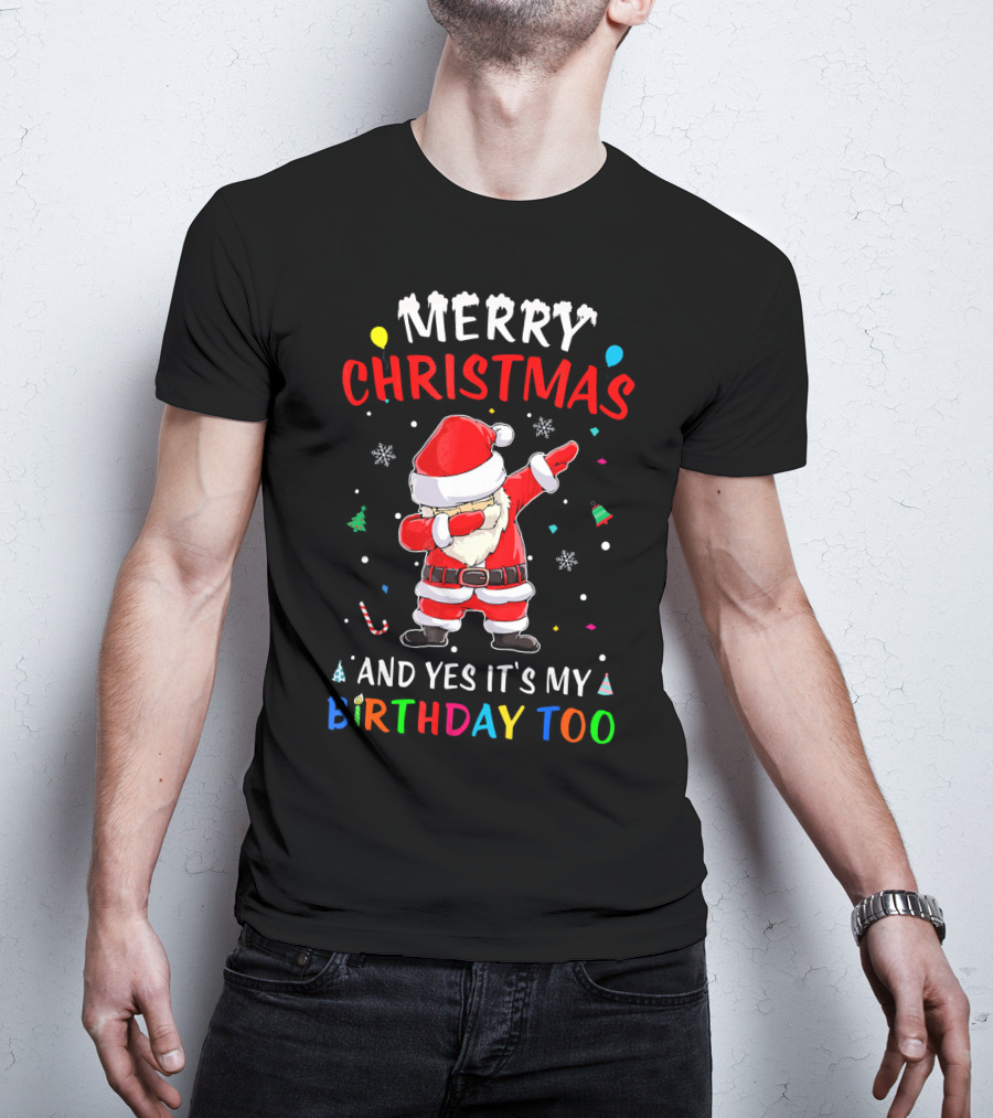 Merry Christmas And Yes It's My Birthday Too Santa Dab T-Shirt