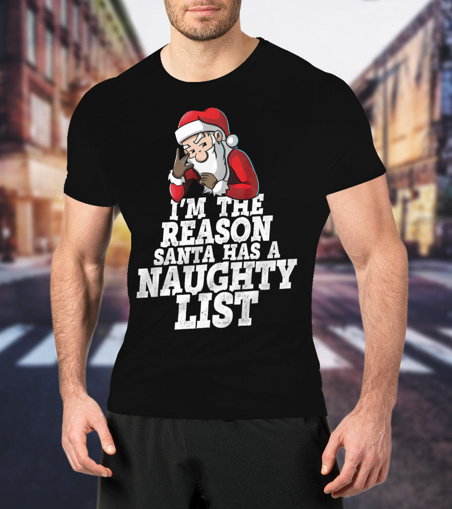 I'm The Reason Santa Has A Naughty List Santa Claus T-Shirt