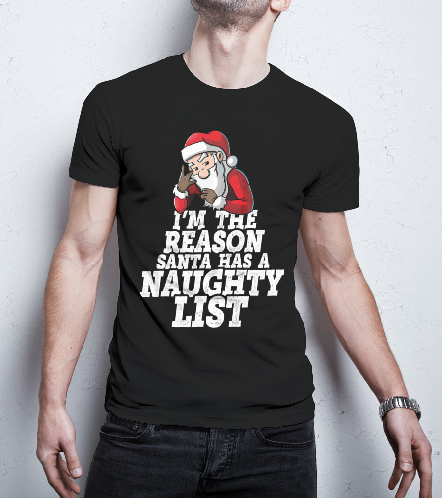 I'm The Reason Santa Has A Naughty List Santa Claus T-Shirt