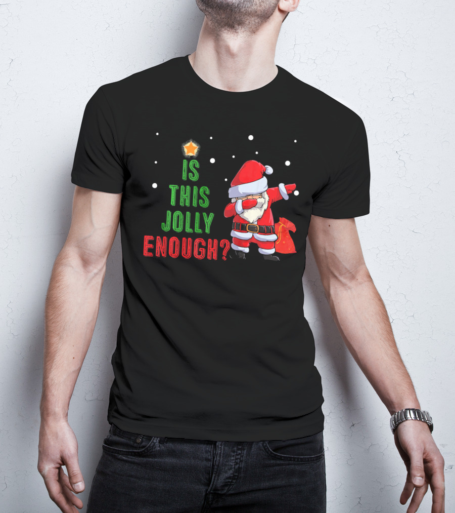 Is This Jolly Enough Santa Dabbing Noel Merry T-Shirt
