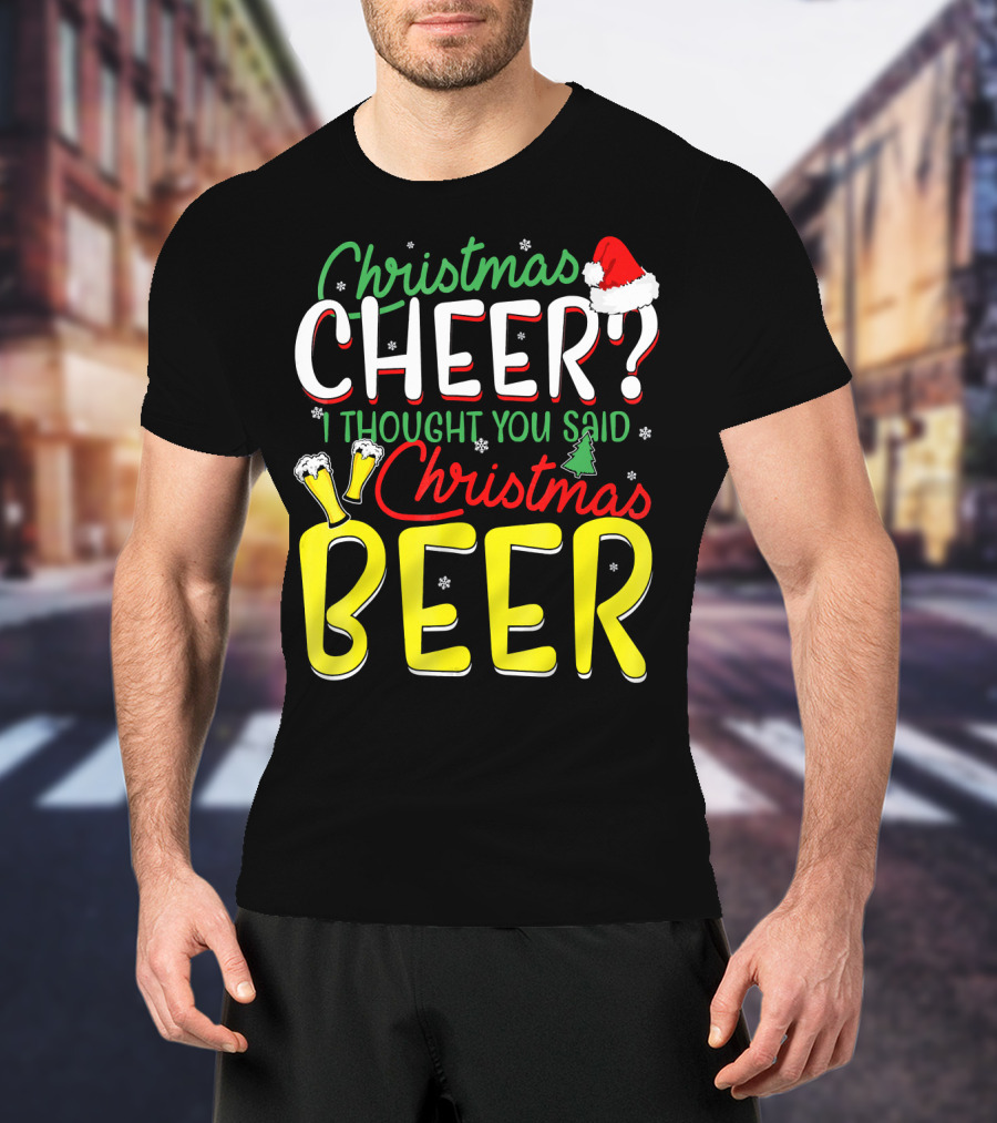 Christmas Cheer I Thought You Said Christmas Beer With Santa Hat And Beer Glasses T-Shirt