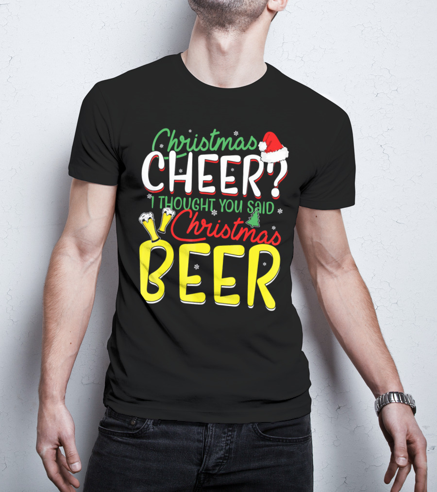 Christmas Cheer I Thought You Said Christmas Beer With Santa Hat And Beer Glasses T-Shirt