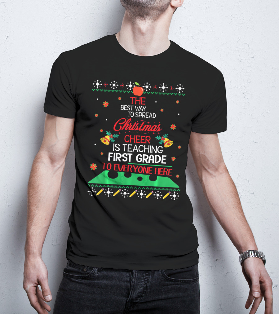 The Best Way To Spread Christmas Cheer Is Teaching First Grade To Everyone Here T-Shirt