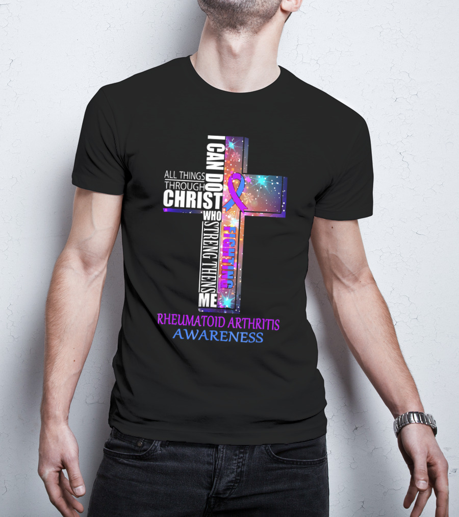 I Can Do All Things Through Christ Fighting Rheumatoid Arthritis Awareness T-Shirt