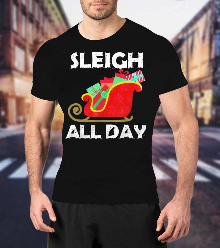Sleigh All Day Christmas Gifts Santa Sleigh T-Shirt