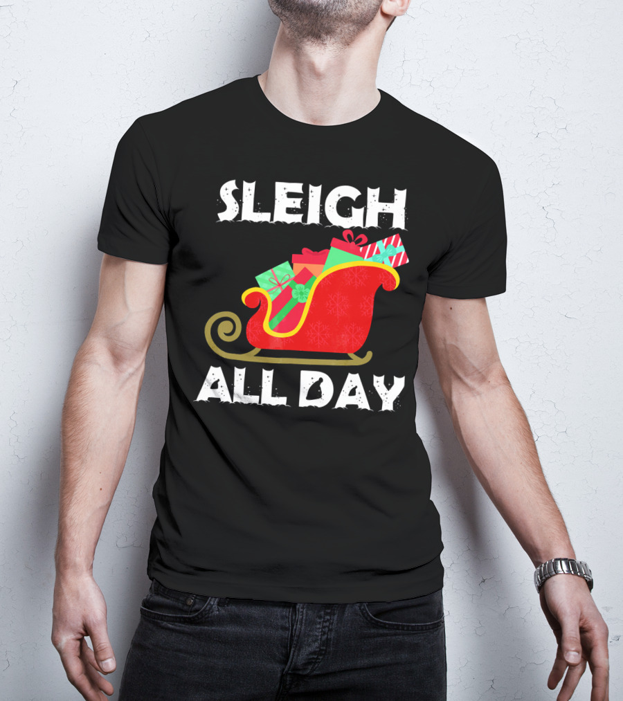 Sleigh All Day Christmas Gifts Santa Sleigh T-Shirt