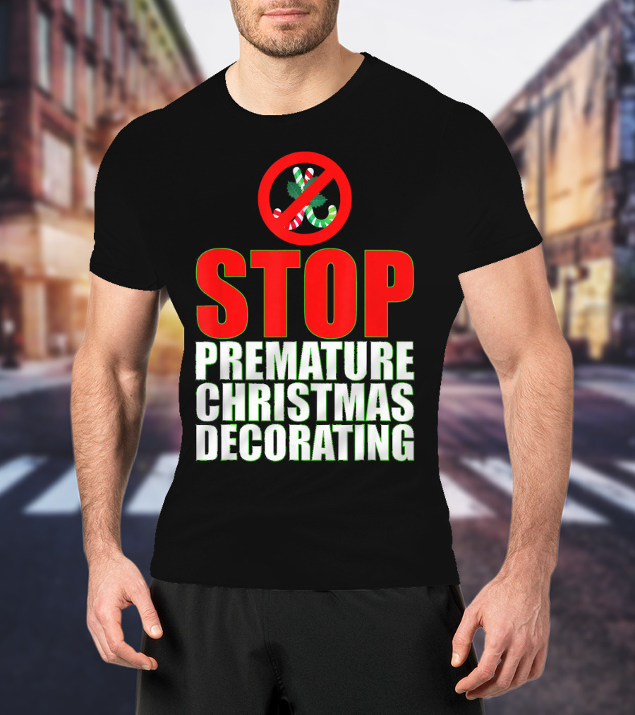 STOP Premature Christmas Decorating T-Shirt