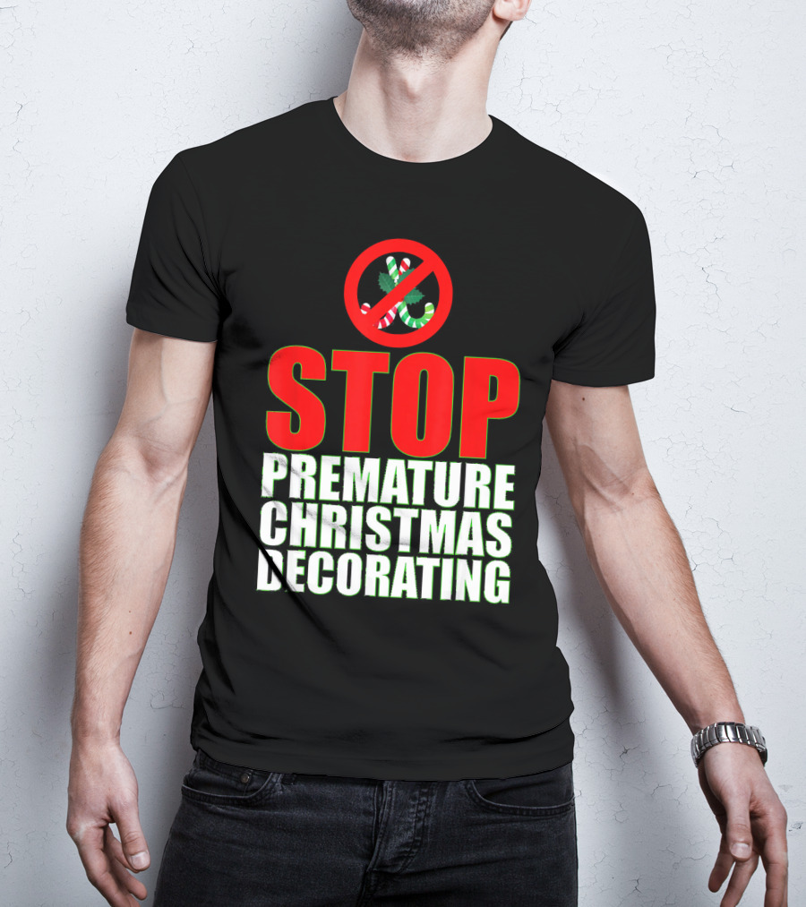 STOP Premature Christmas Decorating T-Shirt