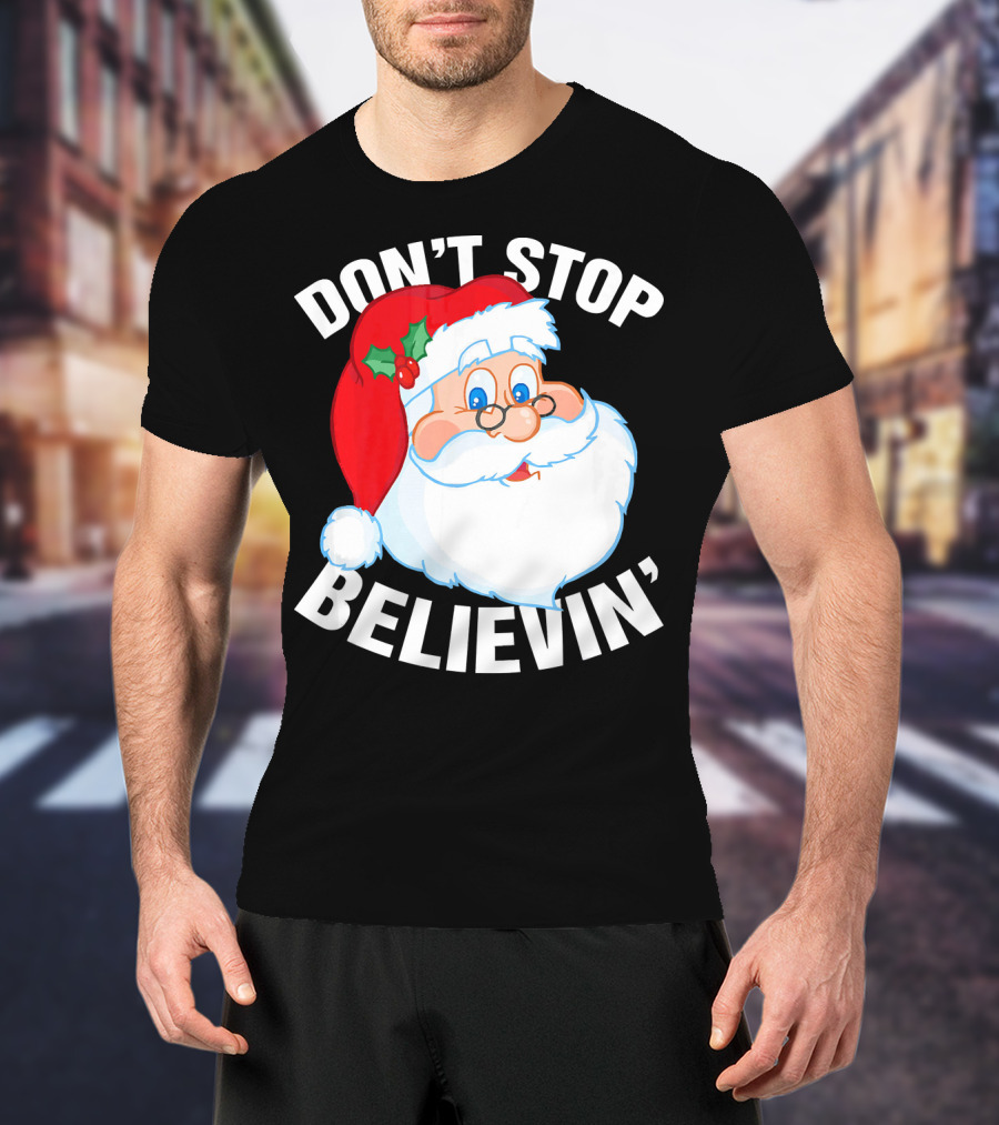 Don't Stop Believin' Santa Claus Christmas T-Shirt