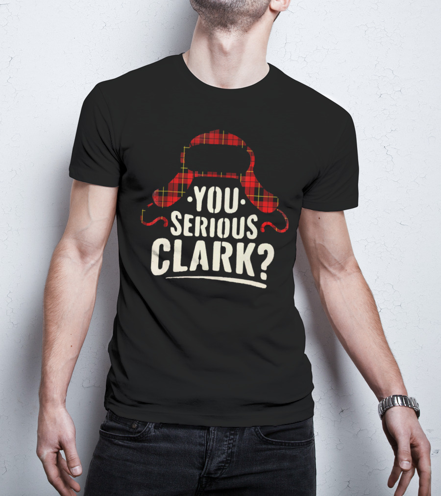 Funny Quote You Serious Clark Christmas Vacation Hat T-Shirt
