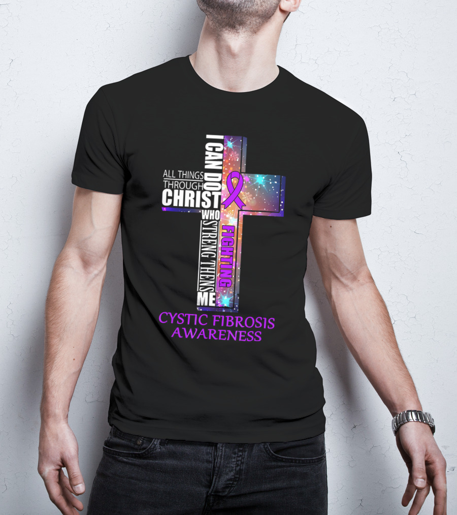 CYSTIC FIBROSIS Awareness Fighting I Can Do All Things Through Christ Who Strengthens Me T-Shirt