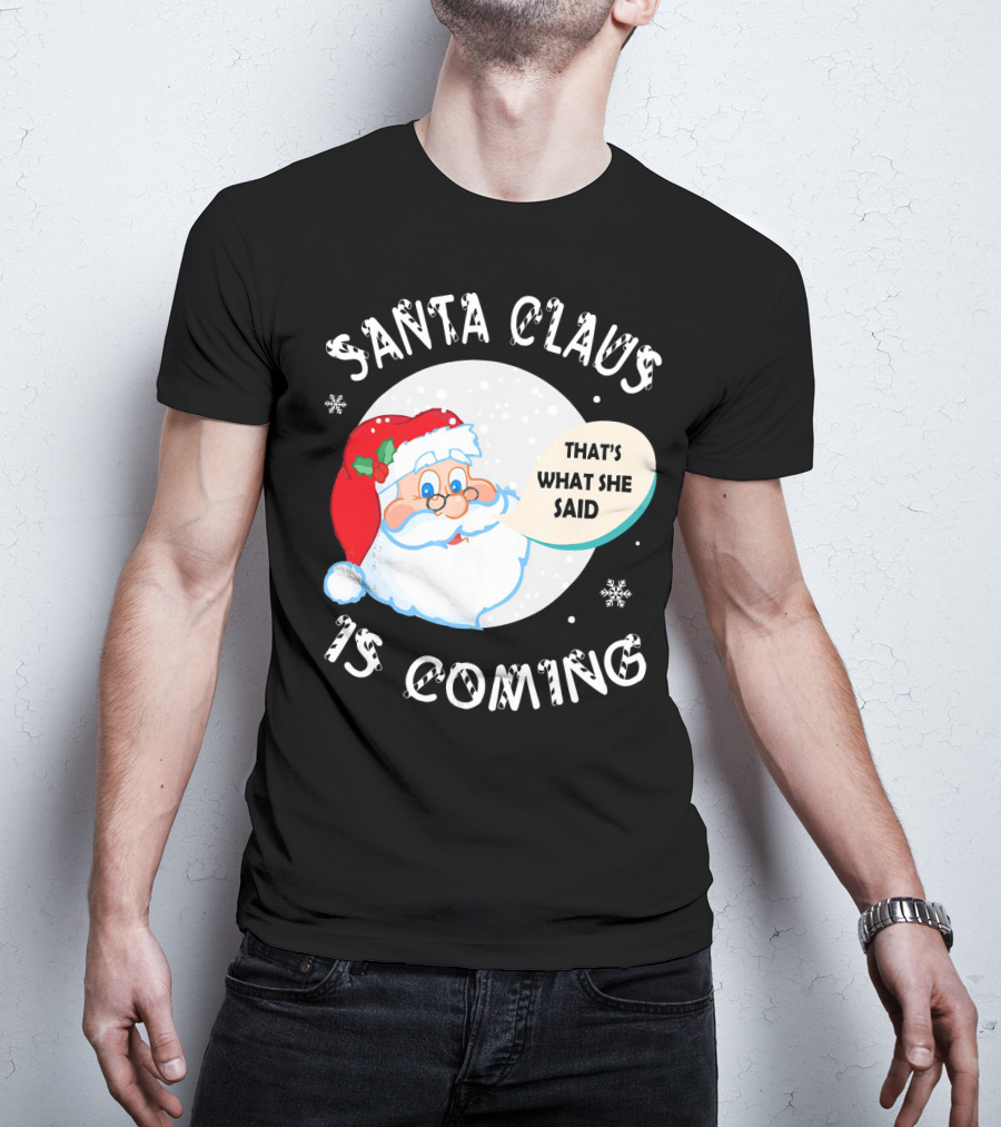 Santa Claus That's What She Said Is Coming T-Shirt