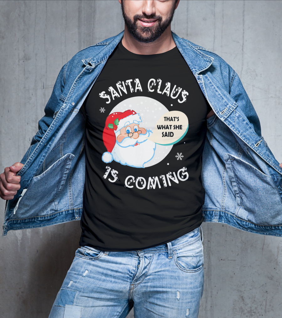 Santa Claus That's What She Said Is Coming T-Shirt