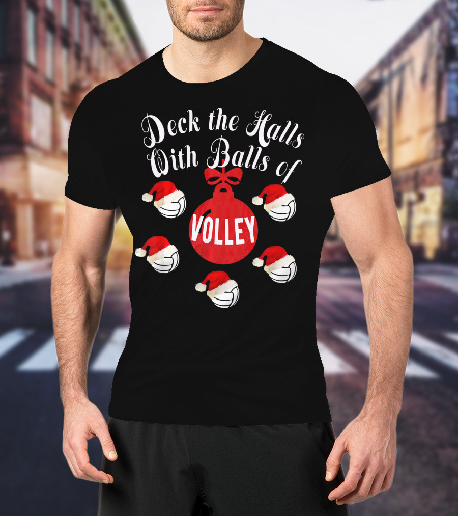 Deck The Halls With Balls Of Volley T-Shirt