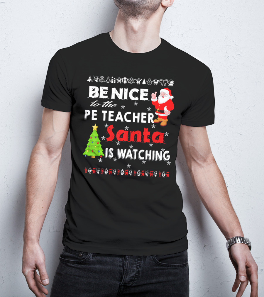Be Nice To The PE Teacher Santa Is Watching Christmas Tree Snowflakes T-Shirt
