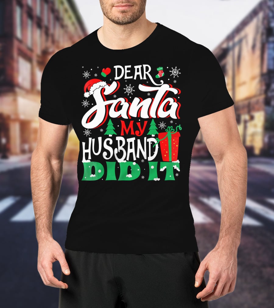 Dear Santa My Husband Did It Christmas Family Holiday Humor T-Shirt