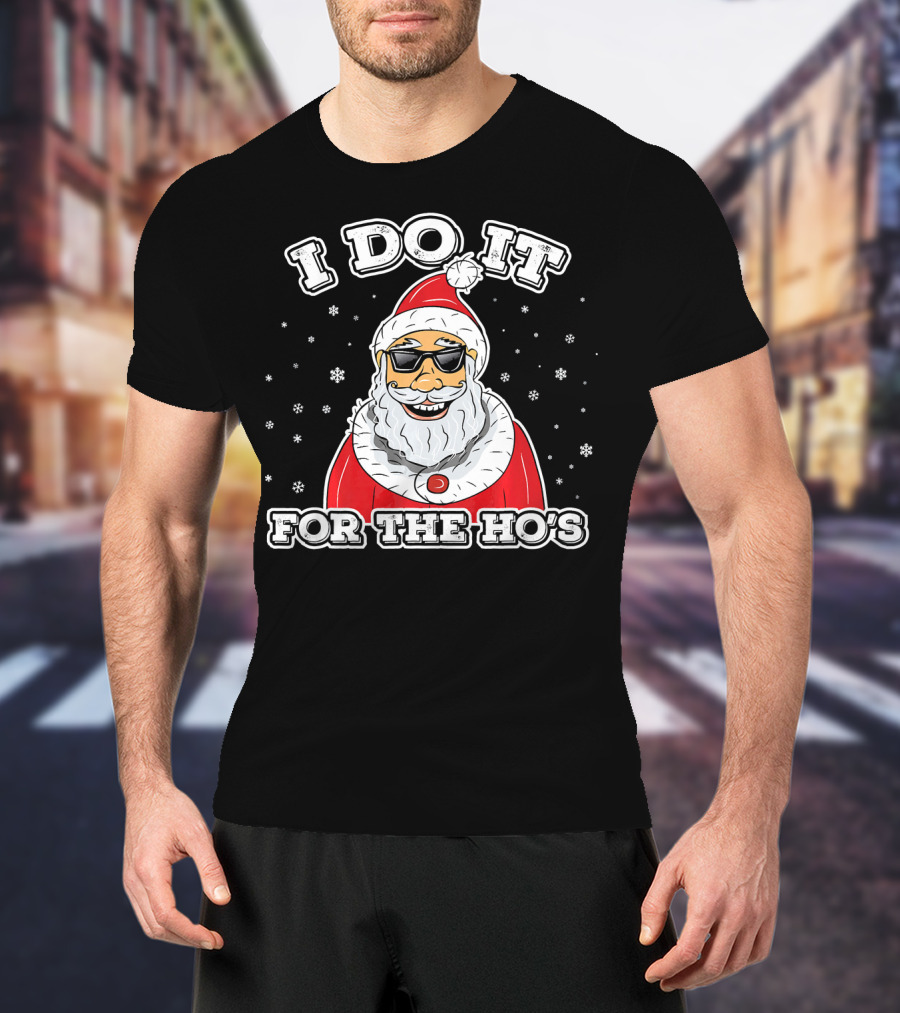 I Do It For The Ho's Funny Santa Christmas T-Shirt