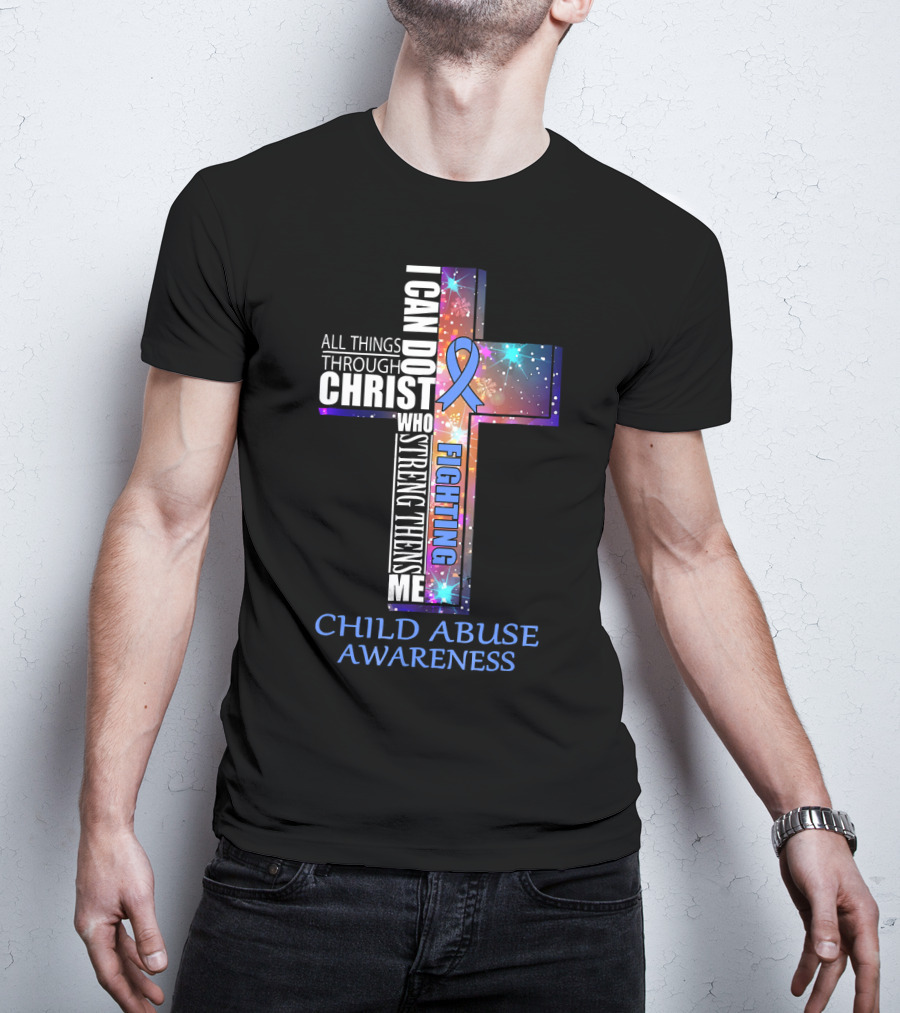 CHILD ABUSE Awareness All Things Through Christ Who Strengthens Me Fighting T-Shirt