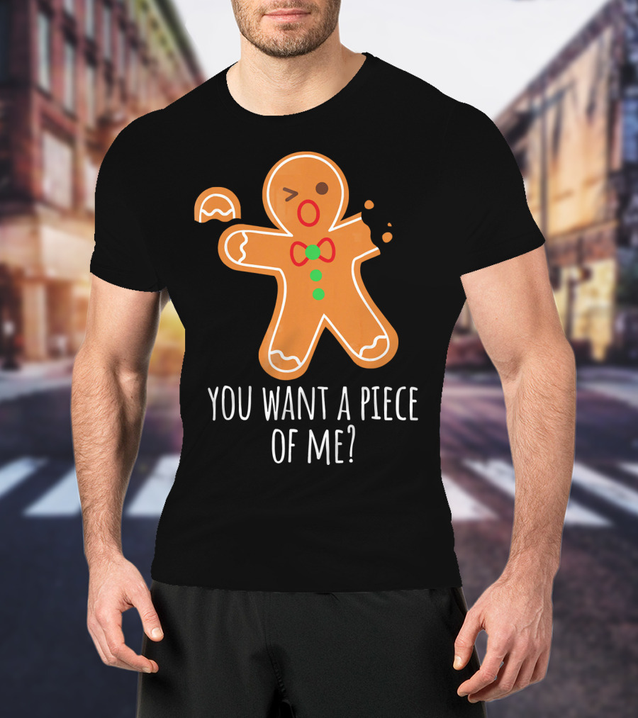 You Want A Piece Of Me Gingerbread Funny Naughty T-Shirt