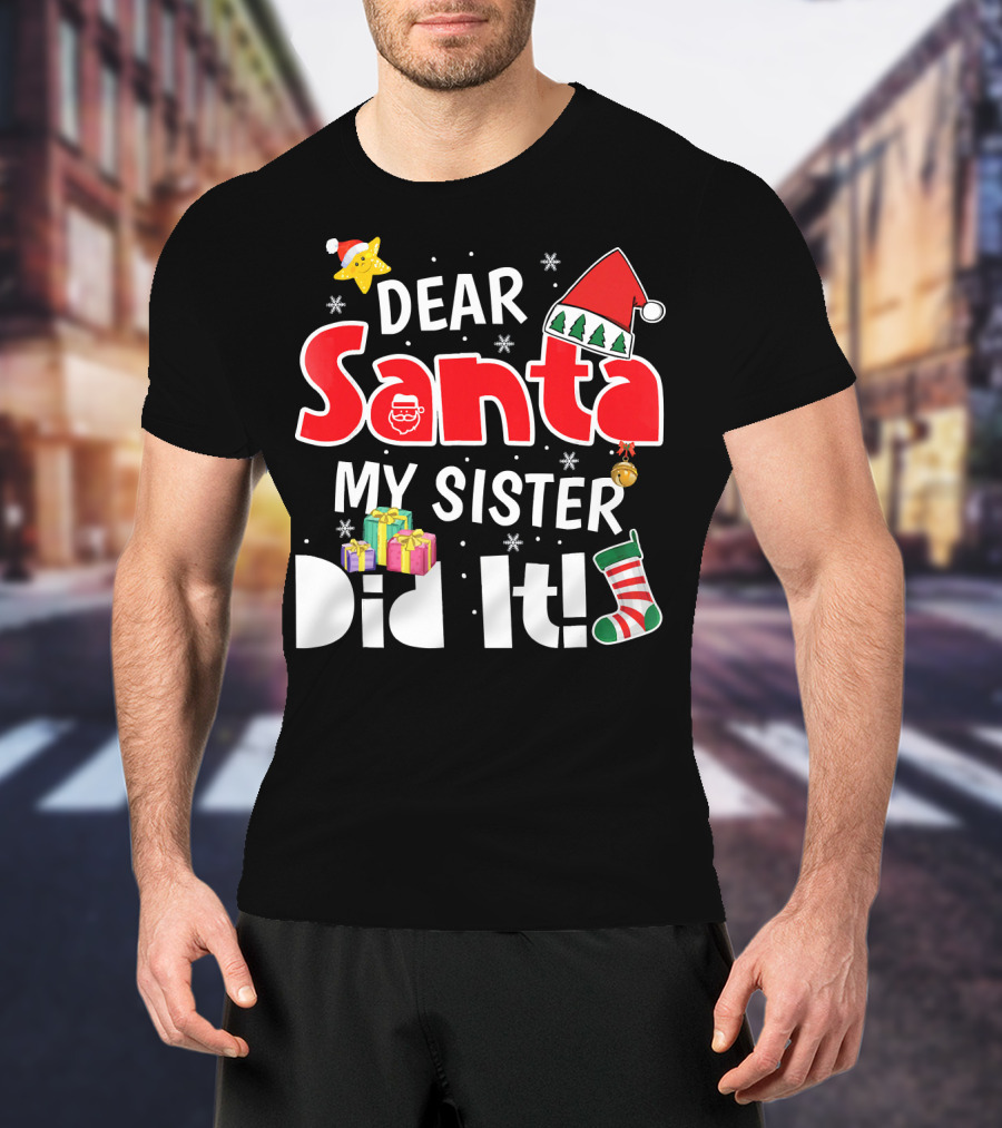 Dear Santa My Sister Did It Santa Hat Christmas Stocking Gifts T-Shirt