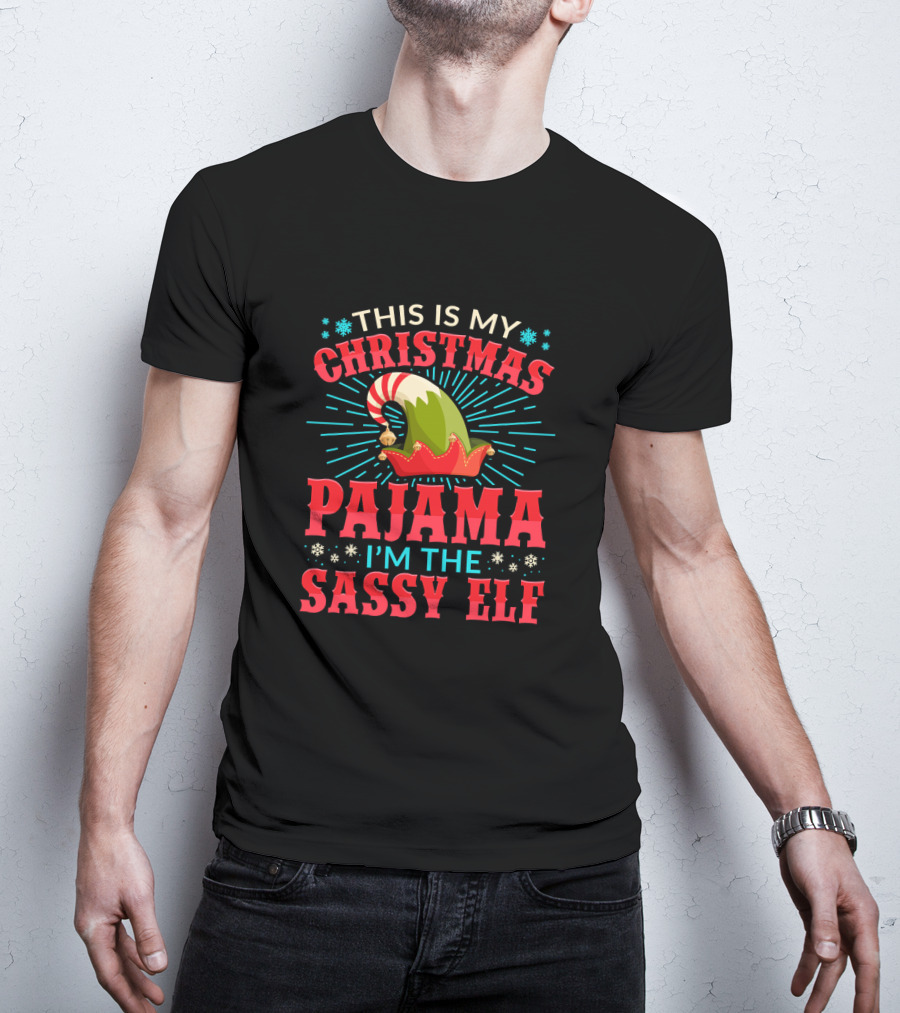 This Is My Christmas Pajama I'm The Sassy Elf T-Shirt