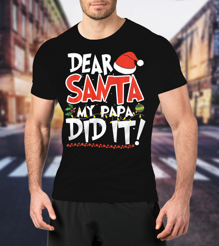 Dear Santa My Papa Did It Christmas Hat Ornaments Lights T-Shirt