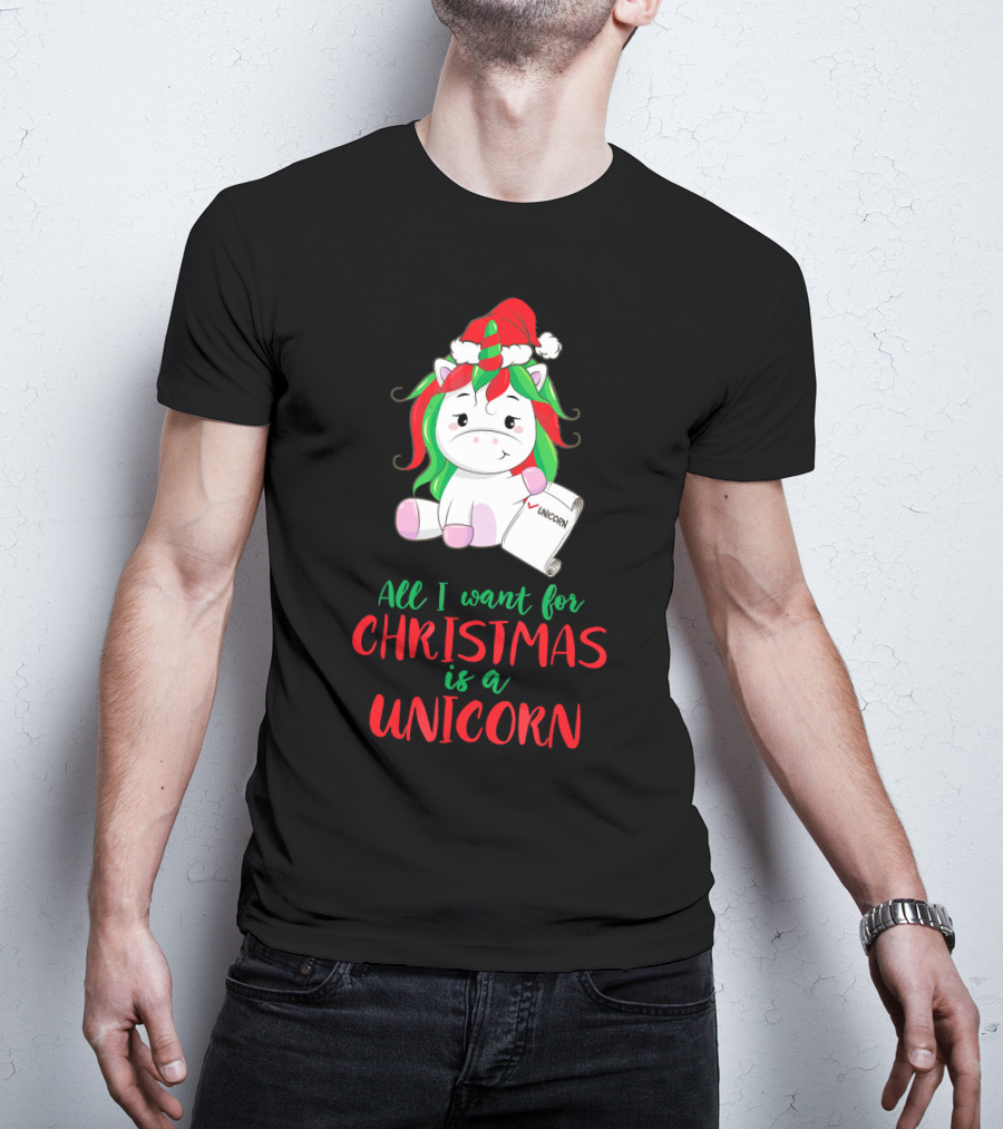 All I Want For Christmas Is A Unicorn Holding Santa Hat And Wish List T-Shirt