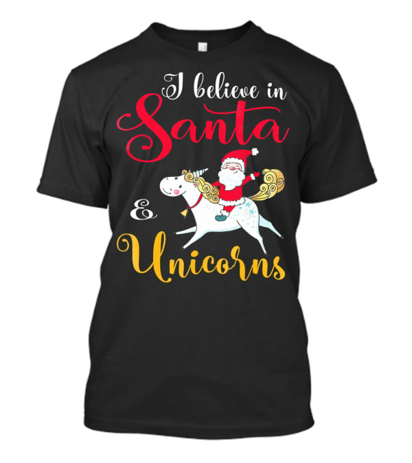 I Believe In Santa And Unicorns T-Shirt