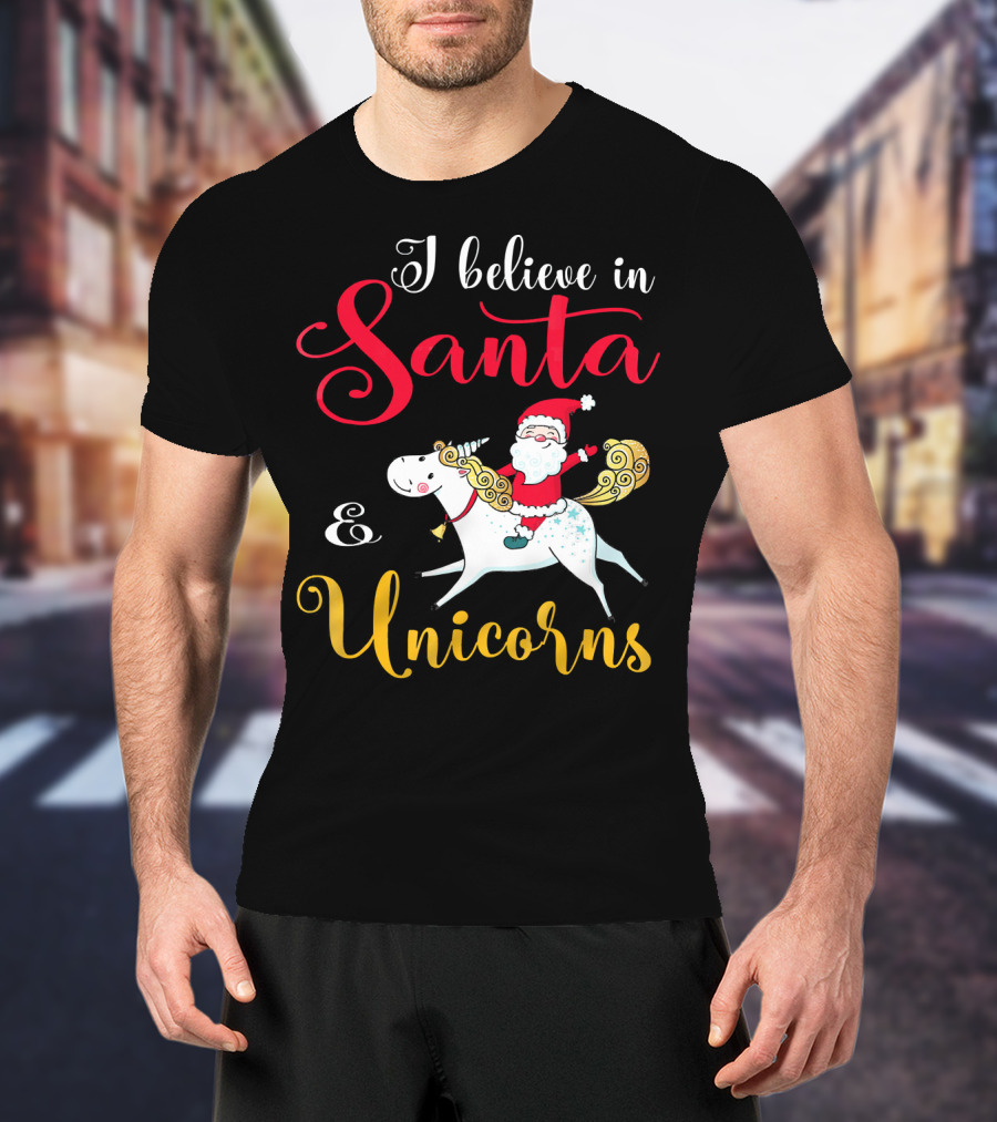 I Believe In Santa And Unicorns T-Shirt