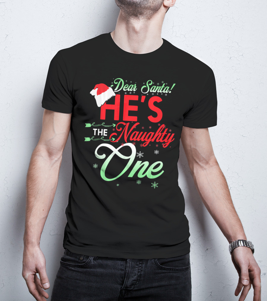 Dear Santa He's The Naughty One T-Shirt
