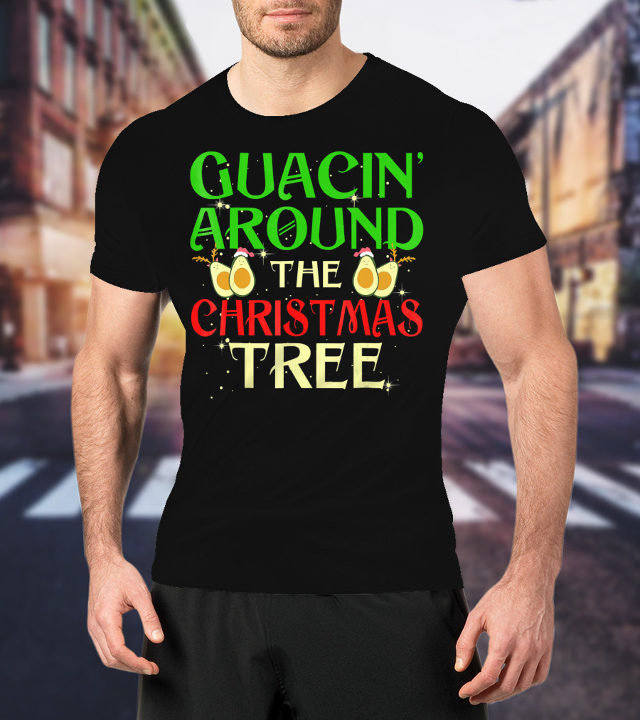 Guacin' Around The Christmas Tree Avocado T-Shirt