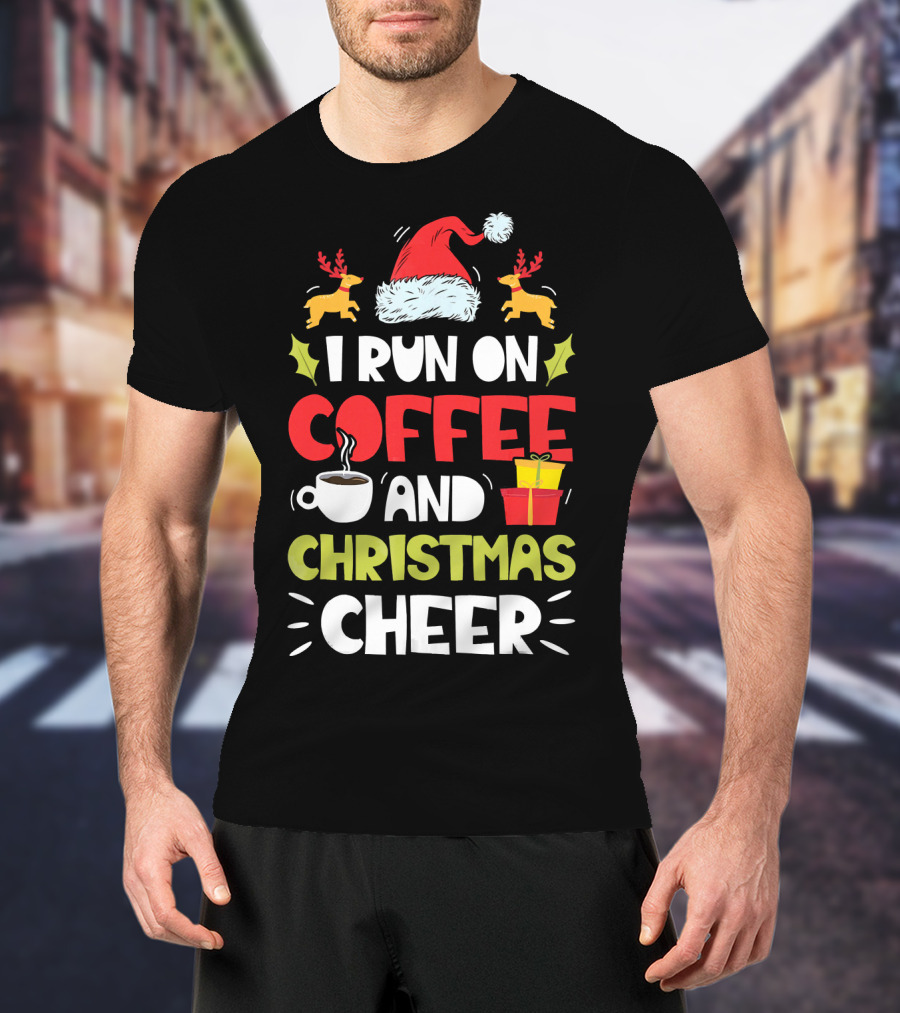 I Run On Coffee And Christmas Cheer Santa Hat Reindeer Gifts T-Shirt