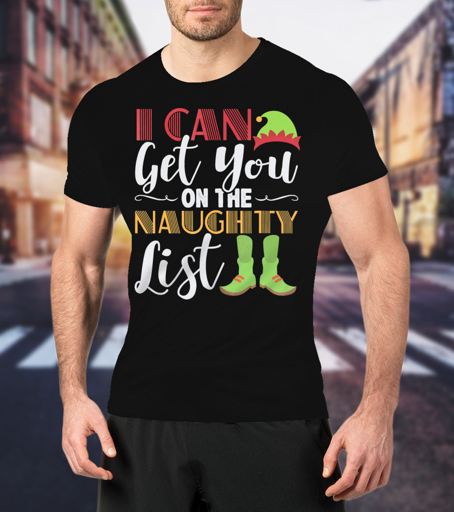 I Can Get You On The Naughty List Christmas Elf Hat And Boots T-Shirt
