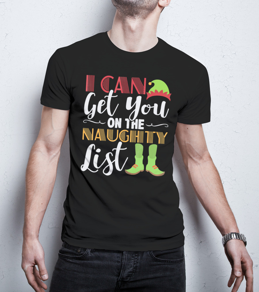 I Can Get You On The Naughty List Christmas Elf Hat And Boots T-Shirt