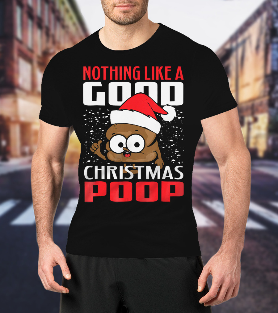 Nothing Like A Good Christmas Poop T-Shirt