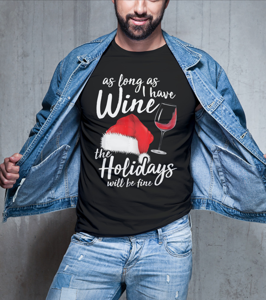 As Long As I Have Wine Santa Hat Holidays Will Be Fine T-Shirt