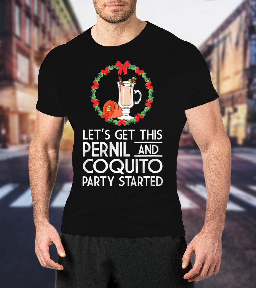 Let's Get This Pernil And Coquito Party Started Christmas Humor T-Shirt