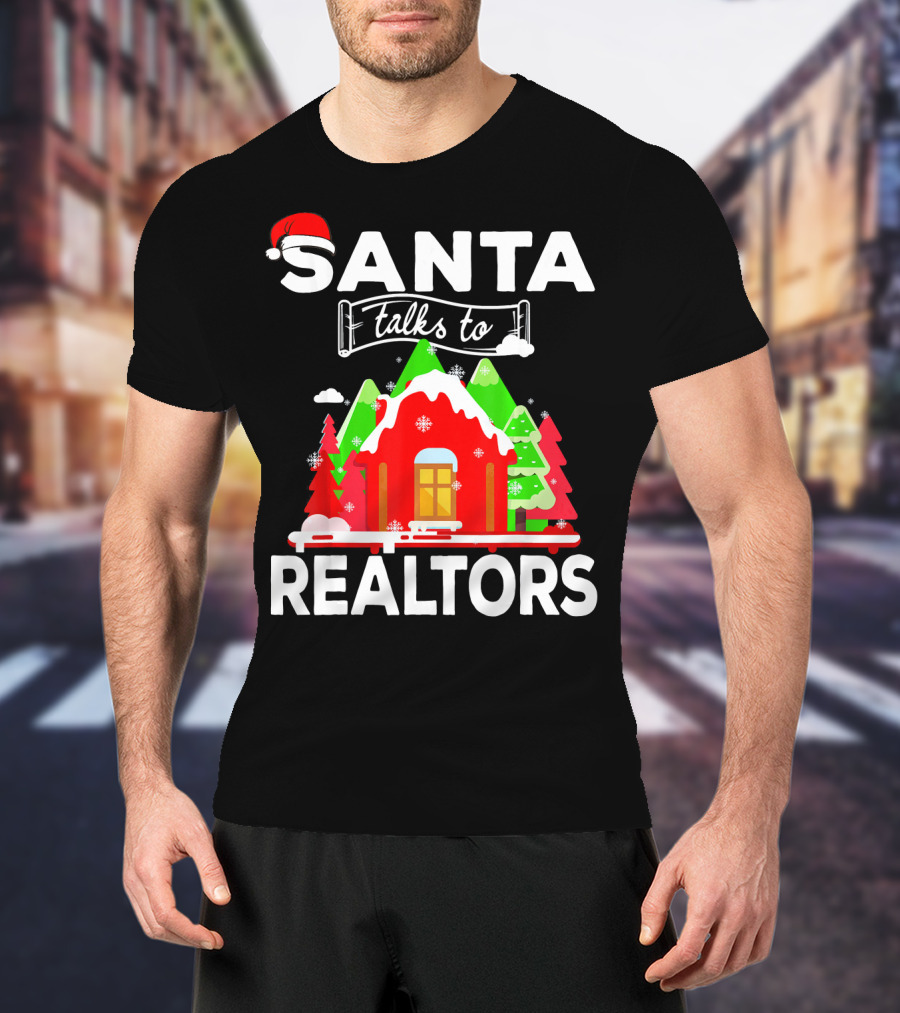Santa Talks To Realtors Christmas Holiday Humor T-Shirt