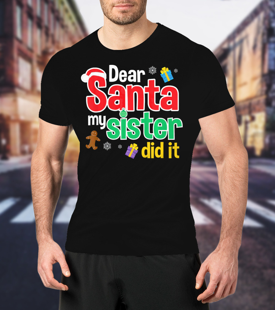 Dear Santa My Sister Did It Christmas Gingerbread Snowflakes Gifts T-Shirt