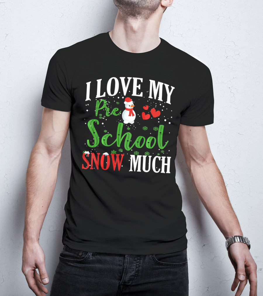 I Love My Preschool Snowman Hearts Teachers Snow Much T-Shirt
