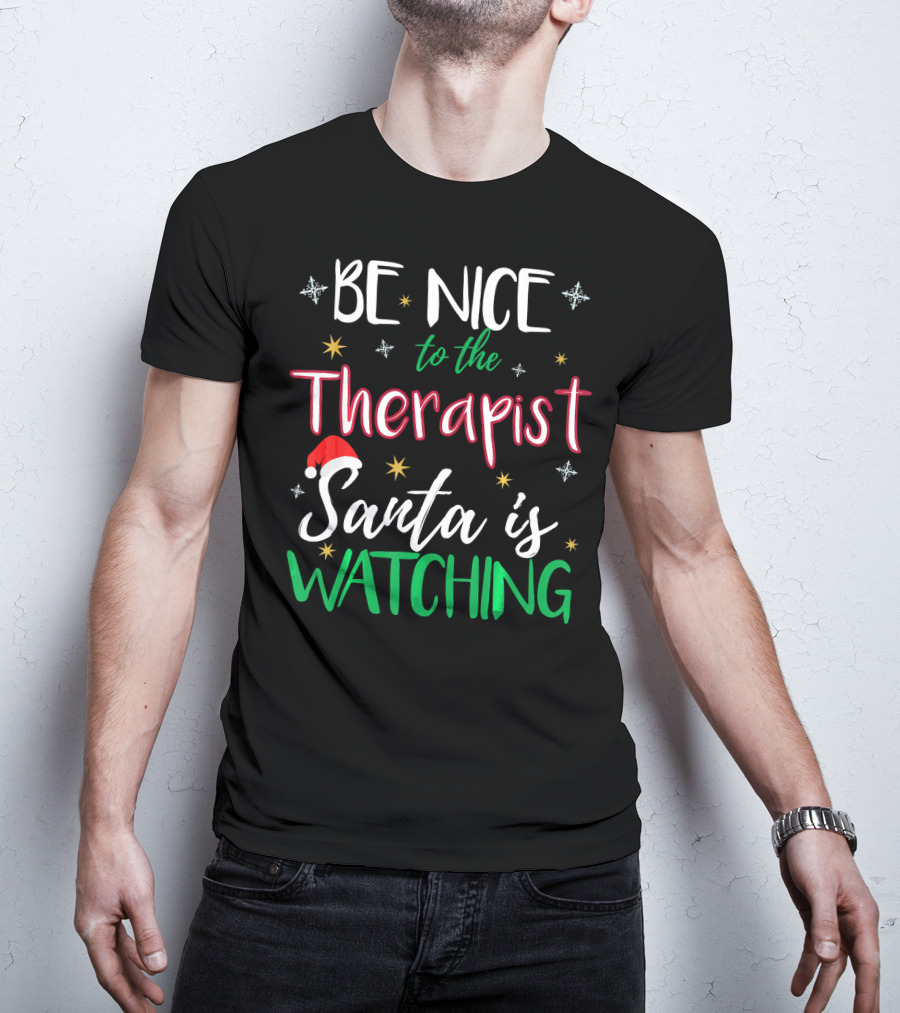Be Nice To The Therapist Santa Is Watching T-Shirt
