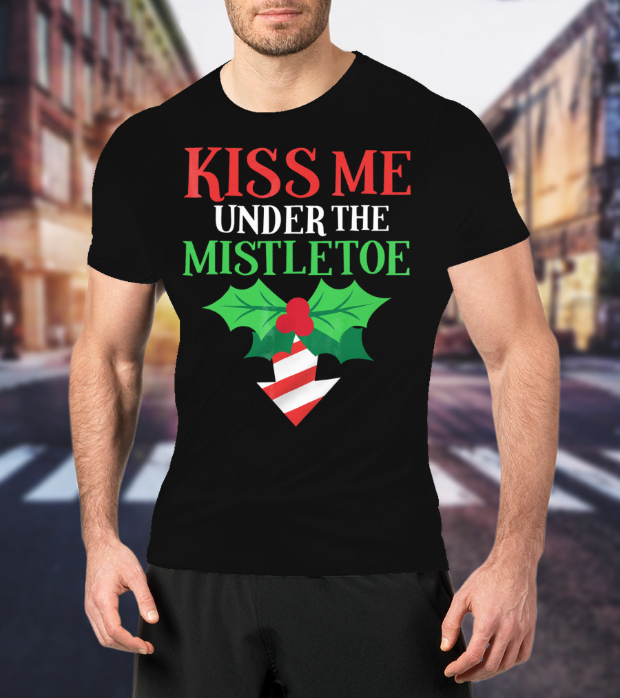 Kiss Me Under The Mistletoe Naughty Funny Ugly Chr T-Shirt