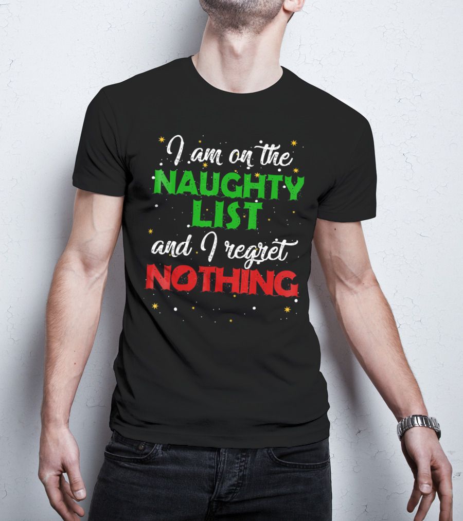 I Am On The Naughty List And I Regret Nothing T-Shirt