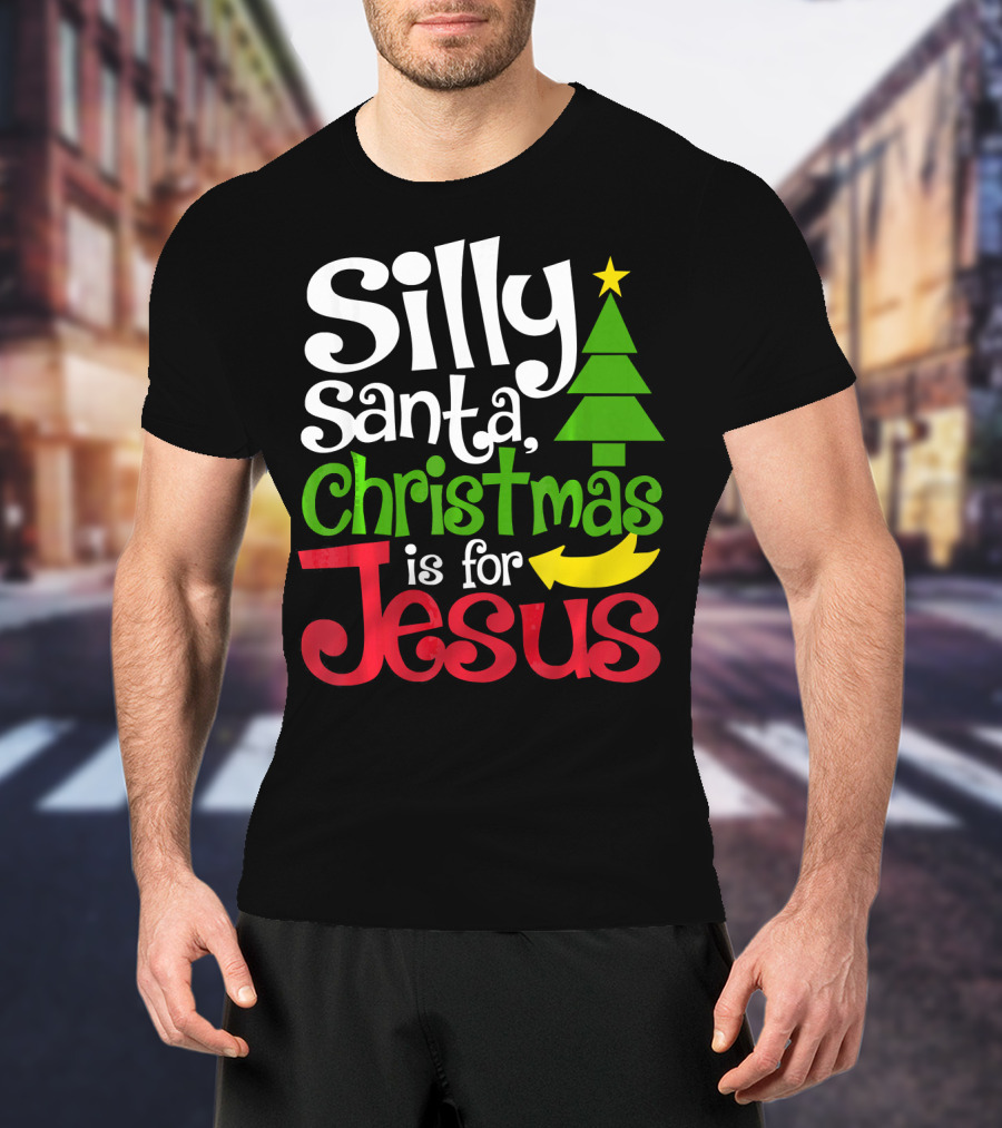 Silly Santa Christmas Is For Jesus T-Shirt